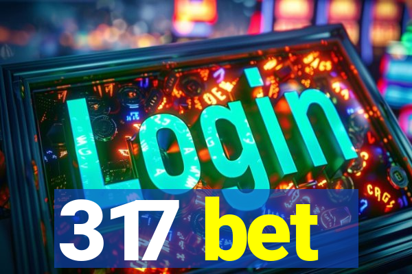317 bet